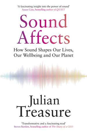 Sound Affects: How Sound Shapes Our Lives, Our Wellbeing and Our Planet de Julian Treasure