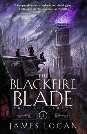 The Blackfire Blade: a thrilling epic fantasy perfect for fans of Scott Lynch and James Islington (Book 2 of the Last Legacy) de James Logan