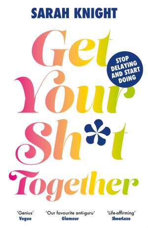 Get Your Sh*t Together de Sarah Knight