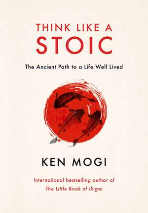 Think Like a Stoic: The Ancient Path to a Life Well Lived de Ken Mogi