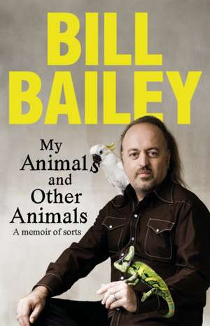 My Animals, and Other Animals de Bill Bailey