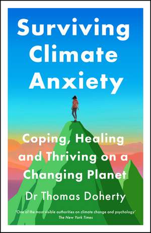 Surviving Climate Anxiety: Coping, Healing and Thriving on a Changing Planet de Thomas Doherty