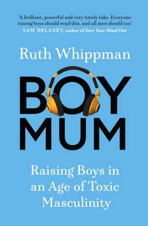 BoyMum: Raising Boys in an Age of Toxic Masculinity de Ruth Whippman