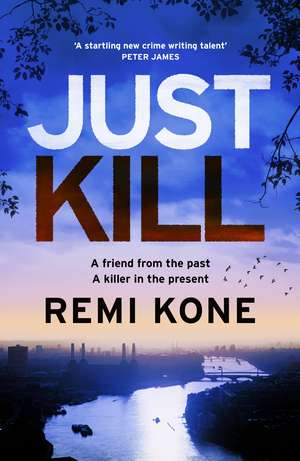 Just Kill: a twisting, addictive crime thriller that will keep you guessing de Remi Kone
