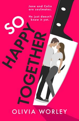 So Happy Together: An unrelentingly twisty, darkly hilarious thriller you won’t be able to put down! de Olivia Worley