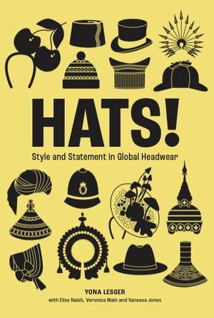 Hats!: Style and Statement in Global Headwear de Yona Lesger