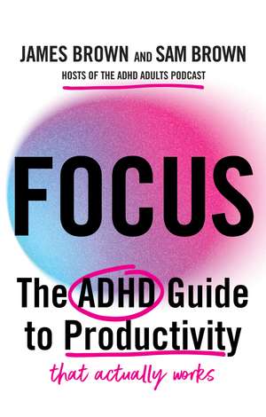 Focus: The ADHD guide to productivity de Prof James Brown