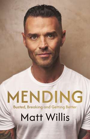 Mending: Busted, Breaking and Getting Better de Matt Willis
