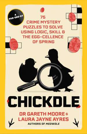 Chickdle: 75 Crime Mystery Puzzles to Solve Using Logic, Skill and the Egg-cellence of Spring de Dr. Gareth Moore