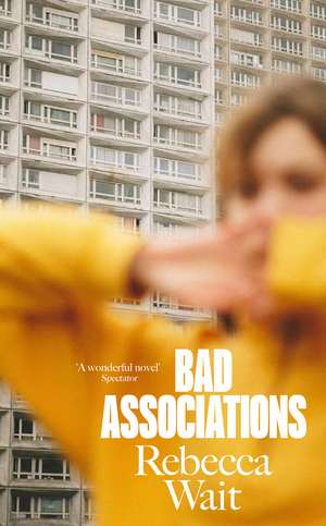 Bad Associations: from the author of I'm Sorry You Feel That Way de Rebecca Wait