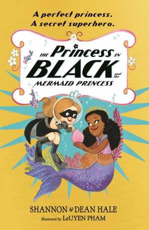 The Princess in Black and the Mermaid Princess de Dean Hale