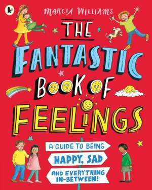 The Fantastic Book of Feelings: A Guide to Being Happy, Sad and Everything In-Between! de Marcia Williams