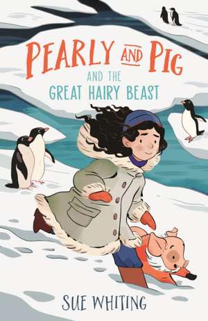 Pearly and Pig and the Great Hairy Beast de Sue Whiting