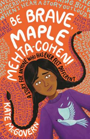 Be Brave, Maple Mehta-Cohen!: A Story for Anyone Who Has Ever Felt Different de Kate McGovern