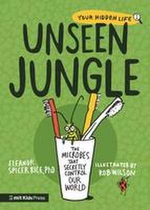 Unseen Jungle: The Microbes That Secretly Control Our World de Eleanor Spicer Rice