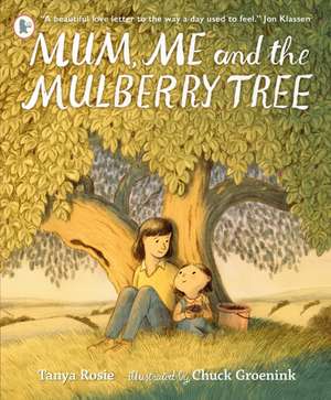 Mum, Me and the Mulberry Tree de Tanya Rosie