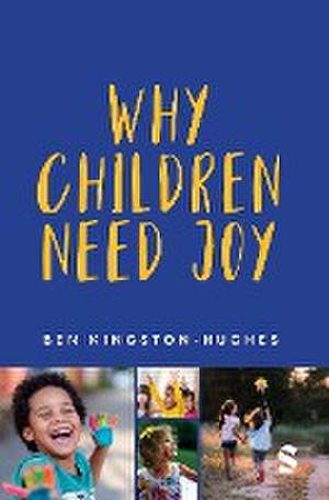 Why Children Need Joy de Ben Kingston-Hughes