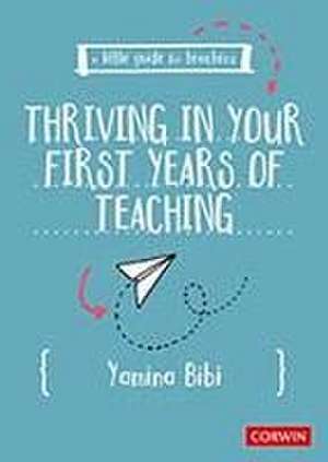 A Little Guide for Teachers: Thriving in Your First Years of Teaching de Yamina Bibi