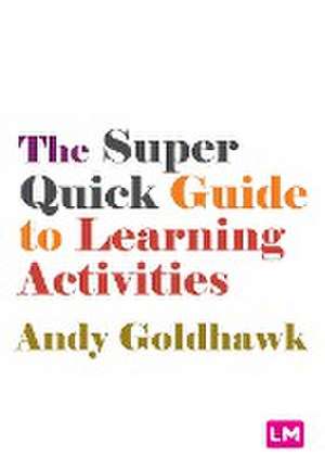 The Super Quick Guide to Learning Activities de Andy Goldhawk