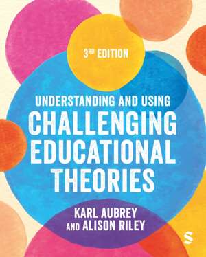 Understanding and Using Challenging Educational Theories (Third Edition) de Karl Aubrey