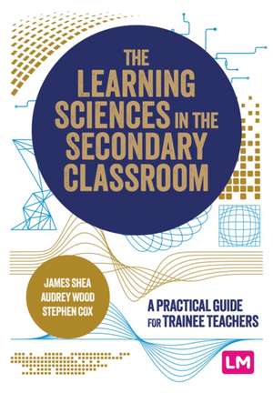 The Learning Sciences in the Secondary Classroom de James Shea