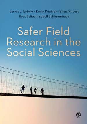 Safer Field Research in the Social Sciences: A Guide to Human and Digital Security in Hostile Environments de Jannis J. Grimm