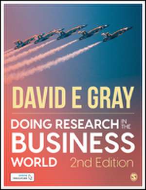 Doing Research in the Business World: Paperback with Interactive eBook de David E Gray