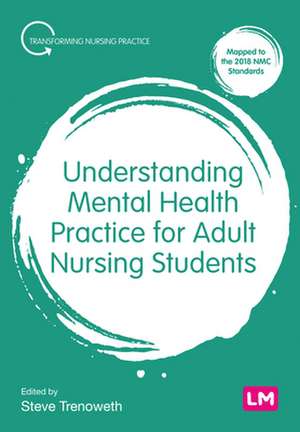 Understanding Mental Health Practice for Adult Nursing Students de Steve Trenoweth