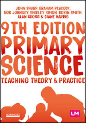 Primary Science: Teaching Theory and Practice de John Sharp