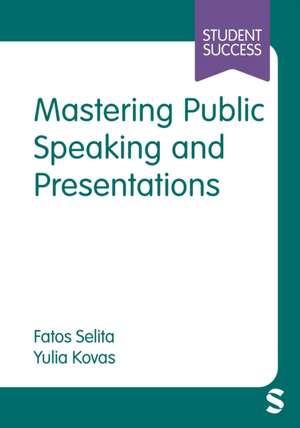Mastering Public Speaking and Presentations de Fatos Selita