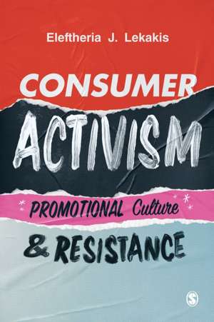 Consumer Activism: Promotional Culture and Resistance de Eleftheria J Lekakis