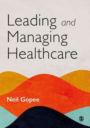 Leading and Managing Healthcare de Neil Gopee