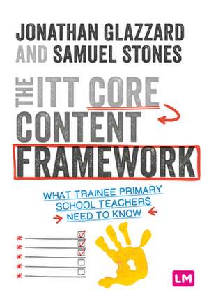 The ITT Core Content Framework: What trainee primary school teachers need to know de Jonathan Glazzard