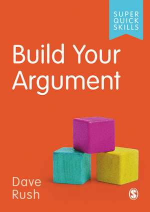 Build Your Argument de David Rush