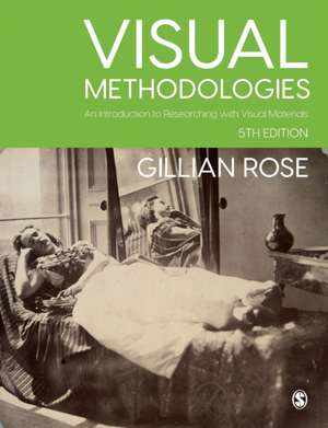 Visual Methodologies: An Introduction to Researching with Visual Materials de Gillian Rose