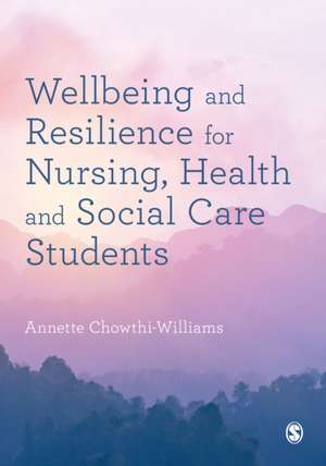 Wellbeing and Resilience for Nursing, Health and Social Care Students de Annette Chowthi-Williams