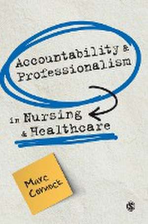 Accountability and Professionalism in Nursing and Healthcare de Marc Cornock