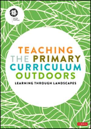 Teaching the Primary Curriculum Outdoors de Learning Through Landscapes