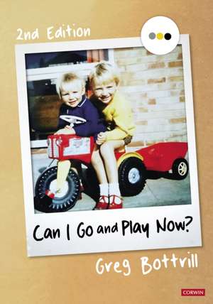 Can I Go and Play Now?: Rethinking the Early Years de Greg Bottrill