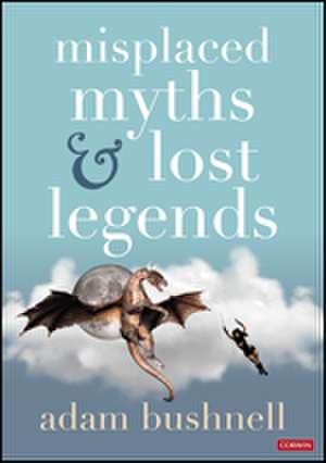 Misplaced Myths and Lost Legends: Model texts and teaching activities for primary writing de Adam Bushnell