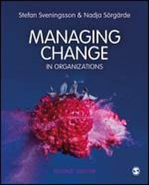 Managing Change in Organizations de Stefan Svenningson