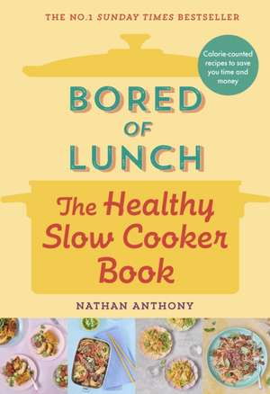 Bored of Lunch: The Healthy Slow Cooker Book de Nathan Anthony