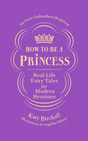 How to be a Princess de Katy Birchall