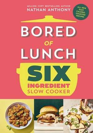 Bored of Lunch Six Ingredient Slow Cooker de Nathan Anthony