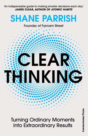 Clear Thinking de Shane Parrish