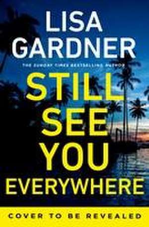 Still See You Everywhere de Lisa Gardner