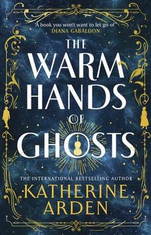 The Warm Hands of Ghosts de Katherine Arden