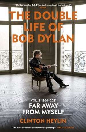 The Double Life of Bob Dylan Volume 2: 1966-2021 de Clinton Heylin