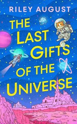 The Last Gifts of the Universe de Riley August