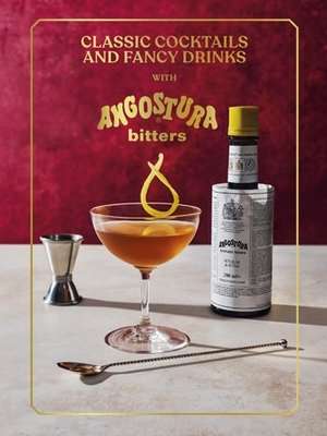 Classic Cocktails and Fancy Drinks de Angostura Limited